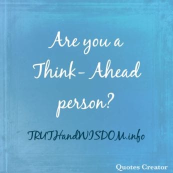 Are you a think-ahead person?